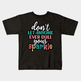 Don't let anyone ever dull your sparkle Kids T-Shirt